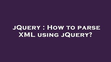 jQuery : How to parse XML using jQuery?