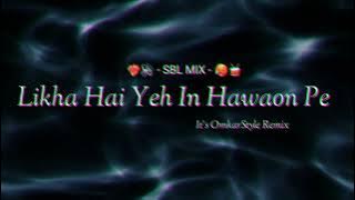 Likha Hai Yeh In Hawaon Pe - ( REMIX ) - It's OmkarStyle Remix