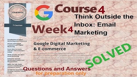 Answers|Think outside the inbox: E mail marketing |Course 4 week 4 |Google |Coursera|