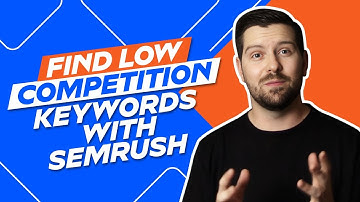 Find Low Competition Keywords With Semrush