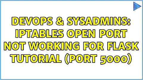 DevOps & SysAdmins: iptables open port not working for flask tutorial (port 5000)