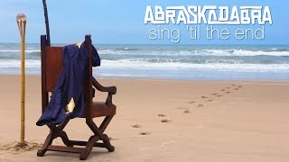 Video thumbnail of "Abraskadabra | "Sing 'til The End" [Official Video]"