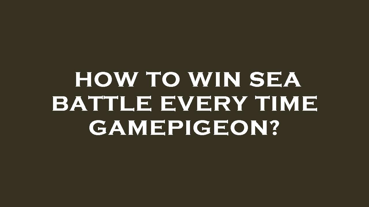 How to win sea battle every time gamepigeon? - YouTube