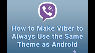 How to Make Viber to Always Use the Same Theme as Android