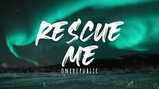 OneRepublic - Rescue Me (Lyrics)