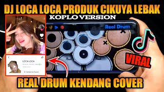 DJ LOCA LOCA PRODUK CIKUYA LEBAK (VIRAL TIKTOK) REAL DRUM KENDANG COVER