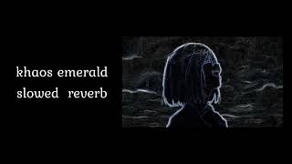 khaos emerald slowed  reverb  1 hour