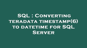 SQL : Converting teradata timestamp(6) to datetime for SQL Server