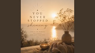 You never stop shinning