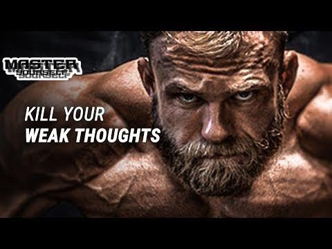 KILL YOUR WEAK THOUGHTS   Powerful Motivational Video