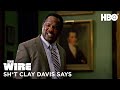 The wire shit clay davis says  hbo