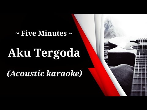 Five Minutes - Aku Tergoda (acoustic karaoke)