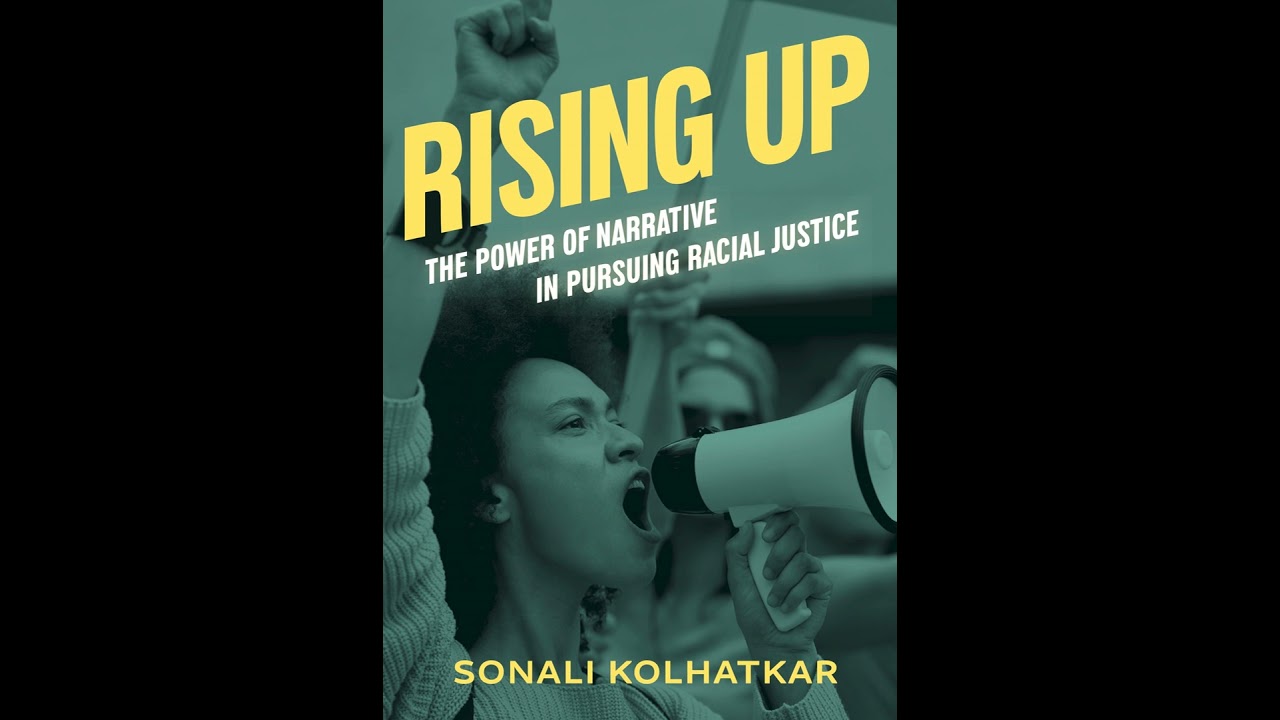 Rising Up: The Power of Narrative In Pursuit of Racial Justice Book Discussion With Sonali Kolkha...
