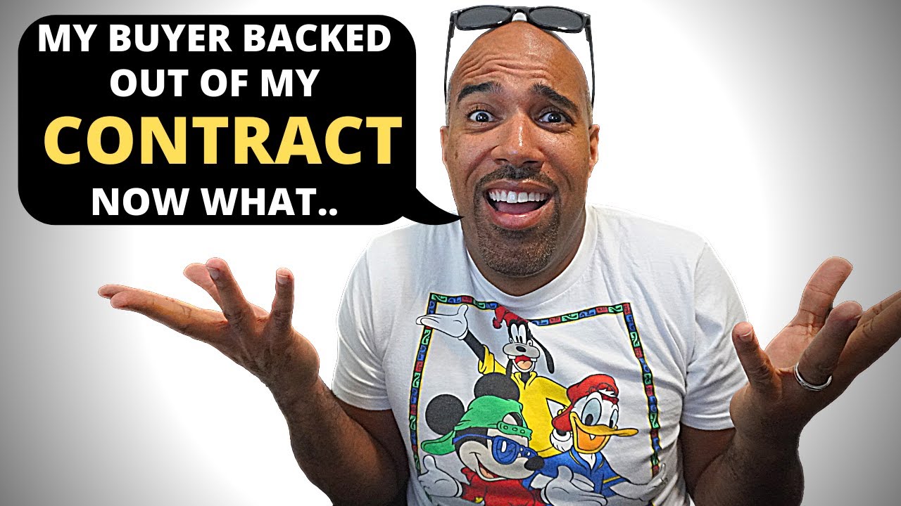 My buyer backed out of the contractwhat do we do YouTube