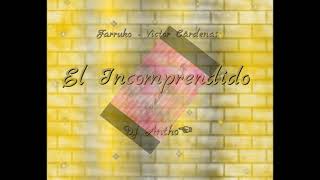 Farruko  . Victor Cardenas .  Dj Antho -  El Incomprendido