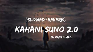 Kahani Suno 2.0 Lyrics - [SLOWED REVERB]｜Slowed down to Perfection｜