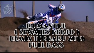 DJ MANTUL  SEWATES KERJO  REMIX TERBARU 2019 FULL BASS