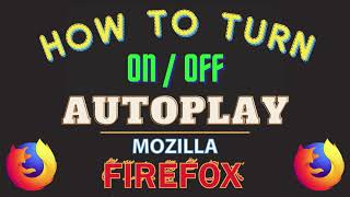 Mozilla Firefox: How To Turn On or Off Autoplay In Firefox | PC Tutorial