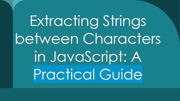 Extracting Strings between Characters in JavaScript: A Practical Guide