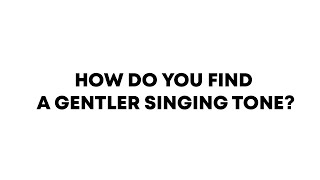 Singing Tips: How Do You Find a Gentler Singing Tone? screenshot 3