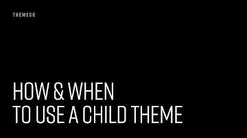 How and When to Use a Child Theme
