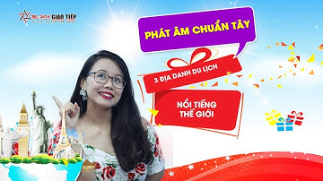 Phát âm chuẩn Tây 3 địa điểm du lịch nổi tiếng thế giới