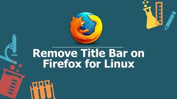 Remove Title Bar on Firefox for Linux