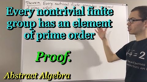 Prove that every nontrivial finite group has an element of prime order (ILIEKMATHPHYSICS)
