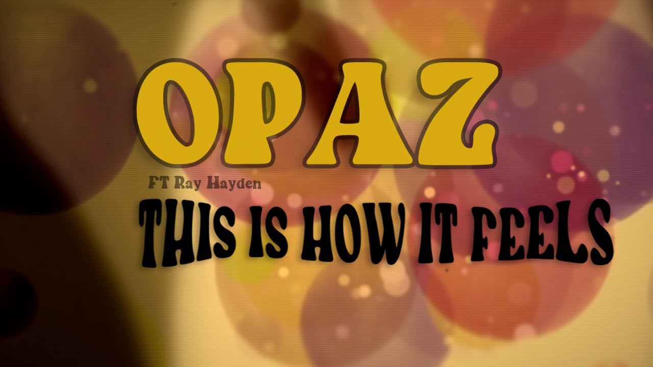 Opaz Ft. Ray Hayden - This Is How It Feels - YouTube