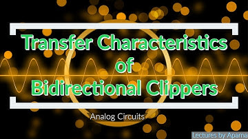 Transfer Characteristics of Bidirectional Clippers | Analog Circuits