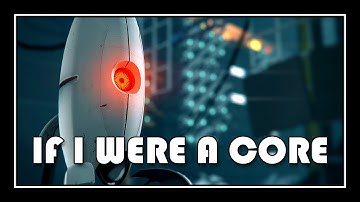 Portal - If I Were A Core