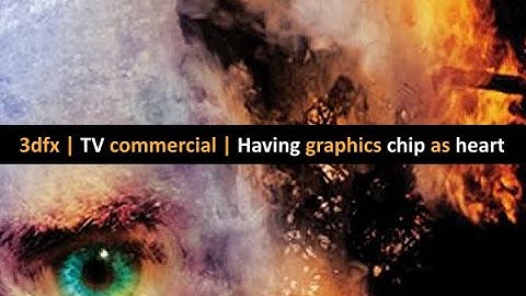 3dfx | TV commercial | Having graphics chip as heart