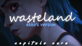 Wasteland - Ekko's Version