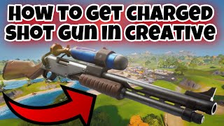 How to get Charge Shotgun in NO FILL Creative