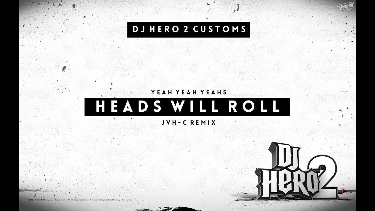 [DJ Hero 2 Customs] Yeah Yeah Yeahs Heads Will Roll (JVHC Remix