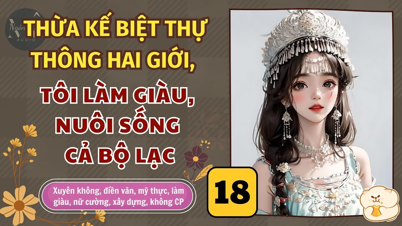 ☊ Tập 18 | Thừa Kế Biệt Thự Thông Hai Giới, Tôi Làm Giàu Nuôi Sống Cả Bộ Lạc - xuyên không, điền văn