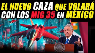 LETAL SUPERSÓNICO! EL NUEVO CAZA QUE ACOMPAÑARÁ AL MIG 35 EN MÉXICO