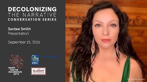 Decolonizing the Narrative Conversation Series: Santee Smith
