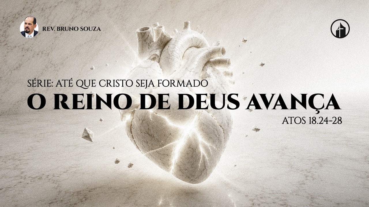 1. O Reino de Deus Avança | Atos 18.24-28 | Rev. Bruno Souza