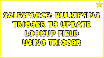 Salesforce: Bulkifying trigger to update lookup field using trigger (3 Solutions!!)