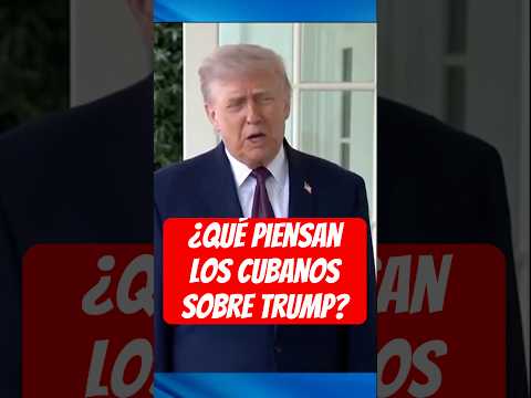 ¿Qué piensan los cubanos sobre Trump?
