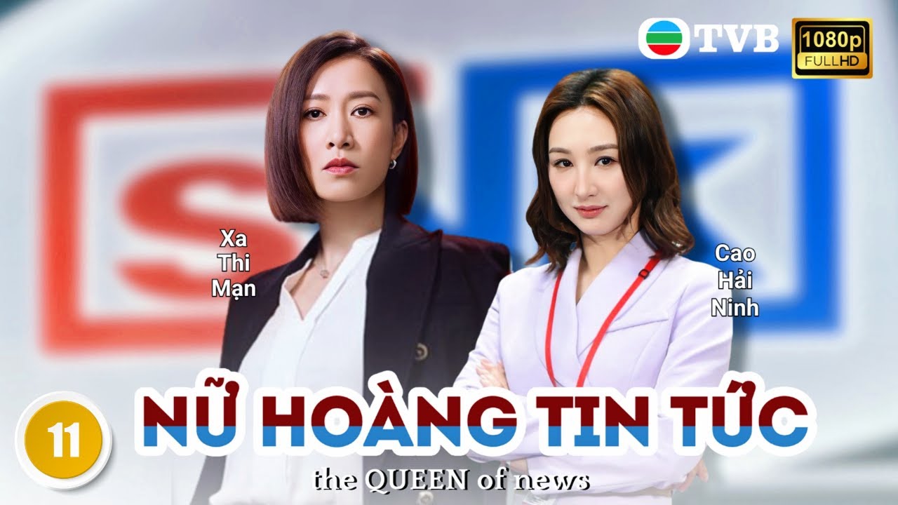 Phim TVB lồng tiếng Nữ Hoàng Tin Tức (The Queen Of News) 11/26 | Xa Thi Mạn, Mã Quốc Minh | 2023