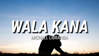 Video thumbnail of "Wala Kana - Michael Libranda [ Lyrics ]"