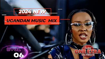 2024 NEW UGANDAN  MUSIC  VIDEO MIX NONSTOP-|VOL 06|LATEST UGANDAN MUSIC_ 2024 VIDEO DJ_ONE_EZRA