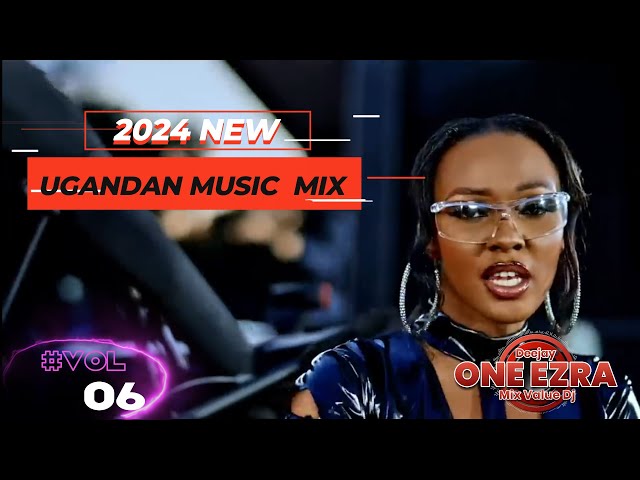 2024 NEW UGANDAN  MUSIC  VIDEO MIX NONSTOP-|VOL 06|LATEST UGANDAN MUSIC_ 2024 VIDEO DJ_ONE_EZRA class=