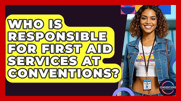 Who Is Responsible For First Aid Services At Conventions? - Conventions Network