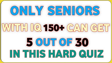 ONLY SENIORS WITH IQ 170+ CAN GET 5 OUT OF 30, IN THIS HARD QUIZ! ||#general knowledge quiz