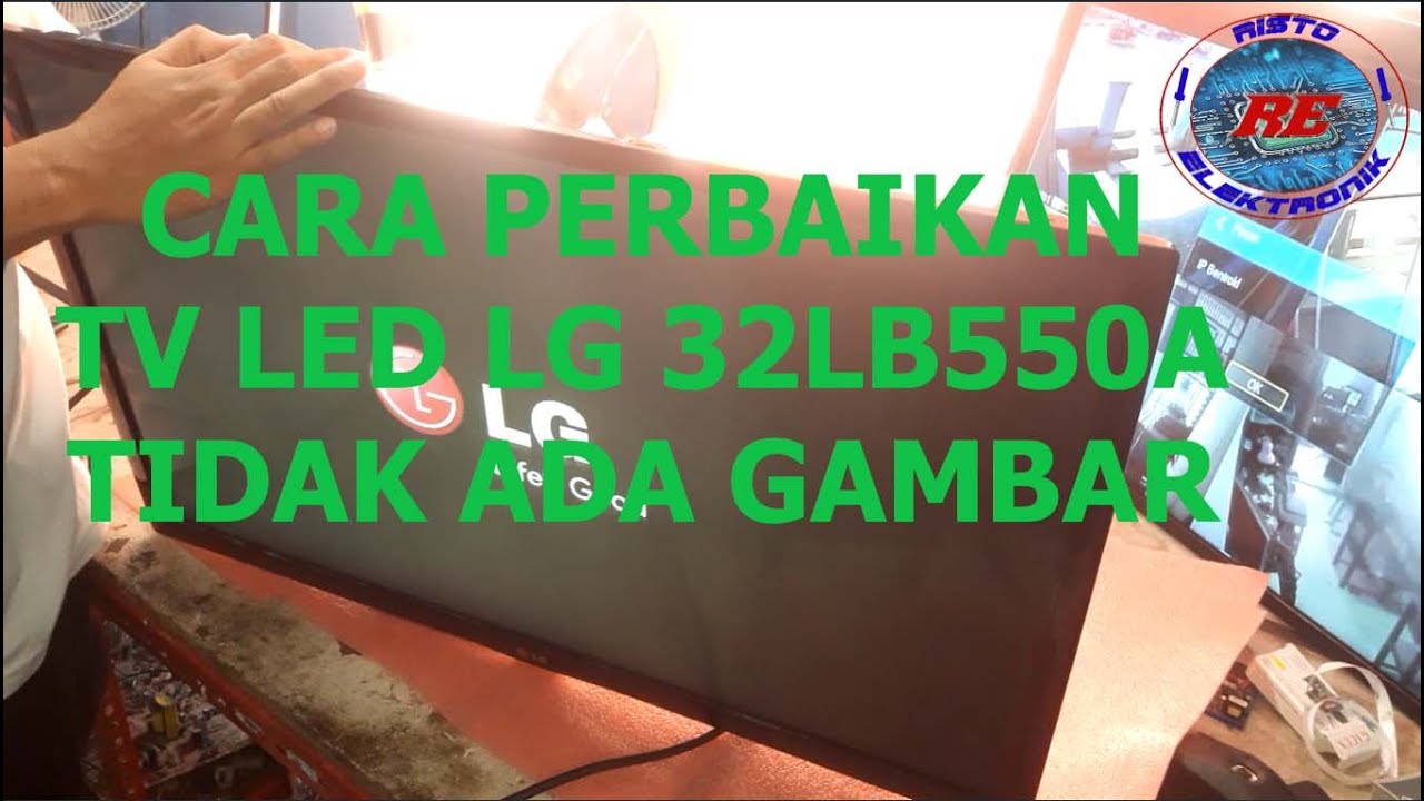 Cara Perbaikan TV LED LG 32LB550A Tidak Ada Gambar - YouTube