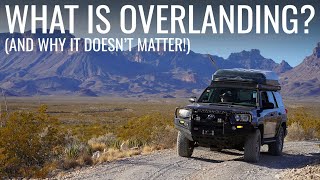 What is Overlanding? (And why it doesn't matter!)
