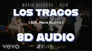 Reik, Maria Becerra - Los Tragos (8D AUDIO) 🎧